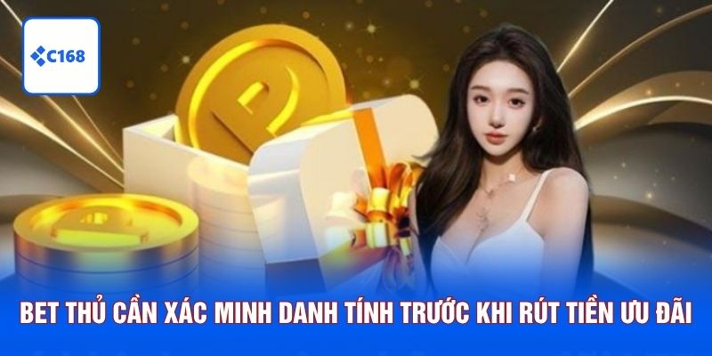 Bet thủ cần xác minh danh tính trước khi rút tiền ưu đãi