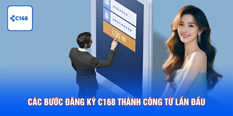 Các bước đăng ký C168 thành công từ lần đầu