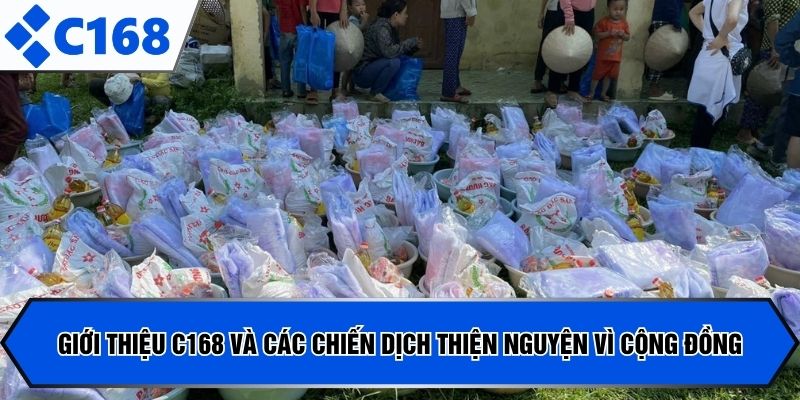 Giới thiệu C168 và các chiến dịch thiện nguyện vì cộng đồng
