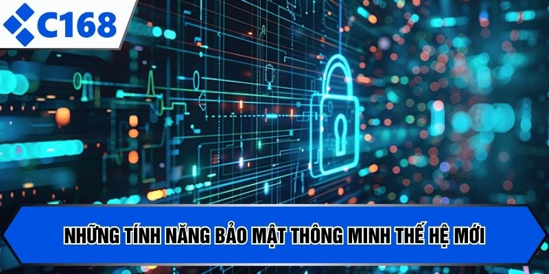 Những tính năng bảo mật thông minh thế hệ mới