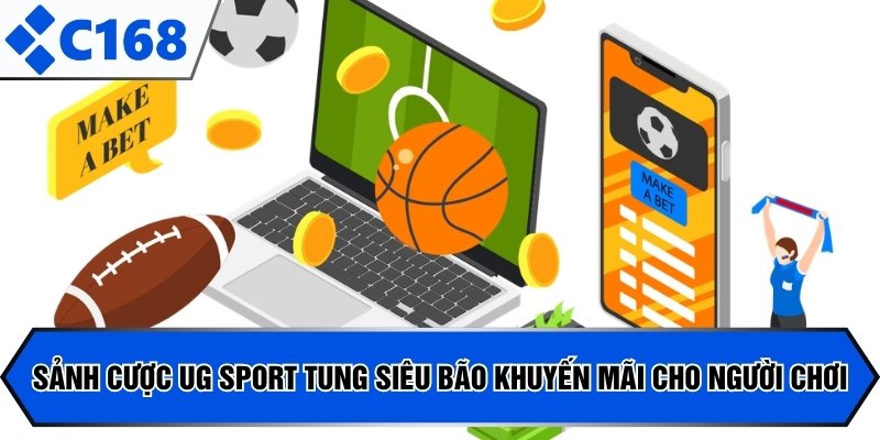 Sảnh cược UG Sport tung siêu bão khuyến mãi cho người chơi