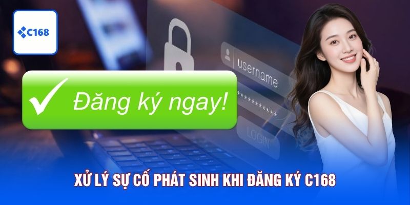 Xử lý sự cố phát sinh khi đăng ký C168