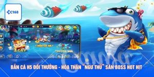 Bắn Cá H5 Đổi Thưởng - Hóa Thân “Ngư Thủ” Săn Boss Hot Hit 