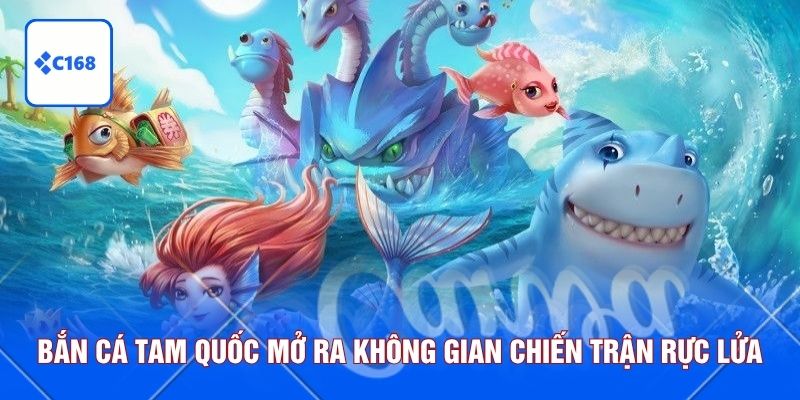 Bắn cá tam quốc mở ra không gian chiến trận rực lửa