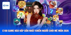 C168 game nào hấp dẫn nhất