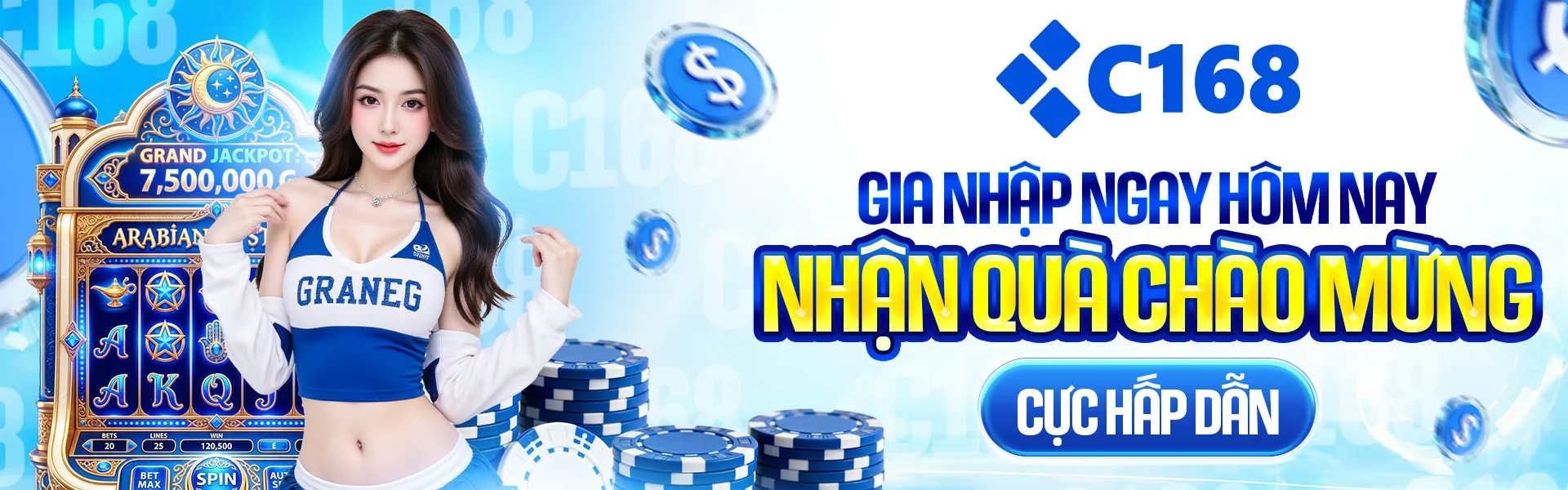 C168 – Gia nhập ngay hôm nay nhận quà chào mừng cực hấp dẫn