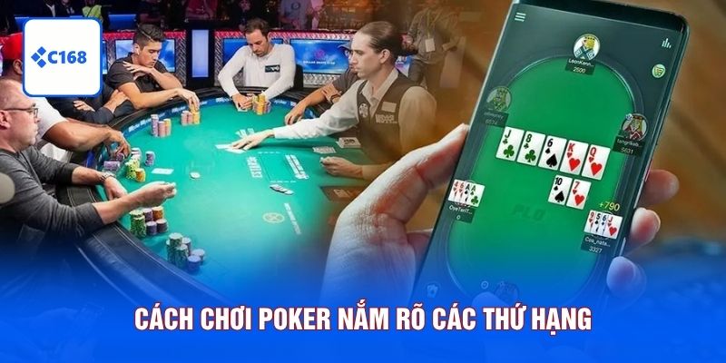 Cách chơi Poker nắm rõ các thứ hạng