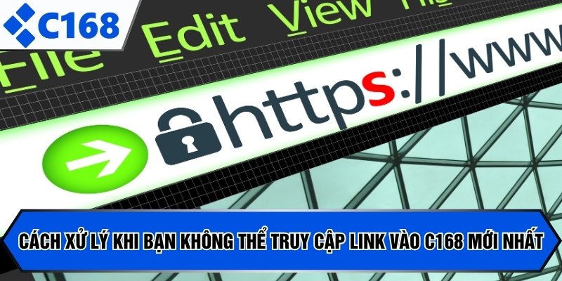 Cách xử lý khi bạn không thể truy cập link vào C168 mới nhất