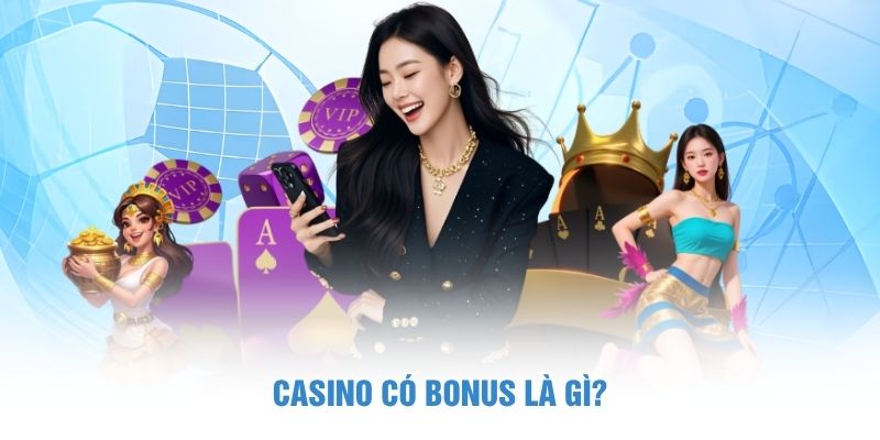 Casino có bonus là gì?