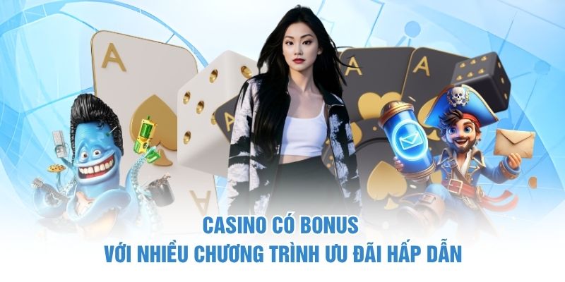 Casino có bonus với nhiều chương trình ưu đãi hấp dẫn