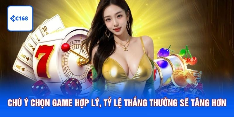 Chú ý chọn game hợp lý, tỷ lệ thắng thưởng sẽ tăng hơn