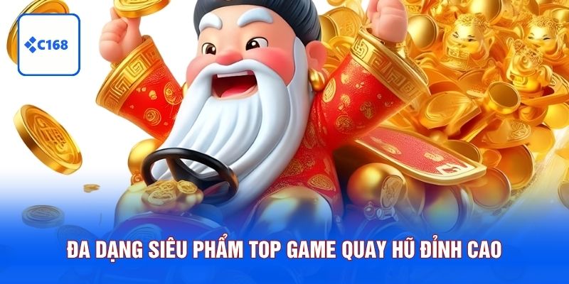 Đa dạng siêu phẩm top game quay hũ đỉnh cao