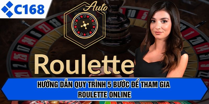Hướng dẫn quy trình 5 bước để tham gia Roulette online