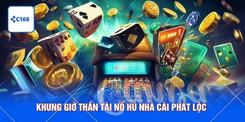 Khung giờ thần tài nổ hũ nhà cái phát lộc