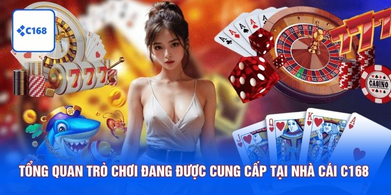 Tổng quan toàn bộ trò chơi đang được cung cấp tại nhà cái C168